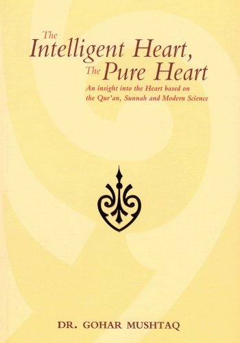 Read The Intelligent Heart, the Pure Heart: An Insight into the Heart Based on the Qur'an, Sunnah and Mod