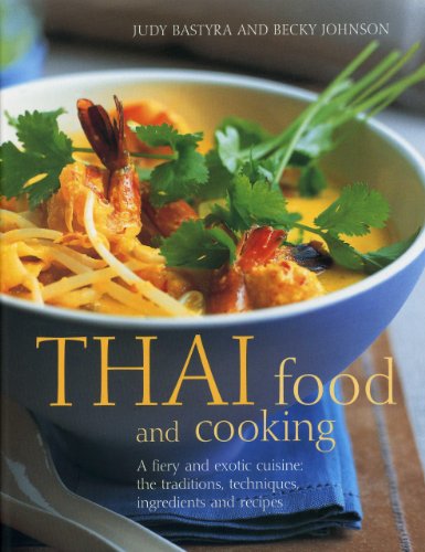 Thai Food and Cooking: A Fiery and Exotic Cuisine: The Traditions, Techniques, Ingredients and Recipes book cover