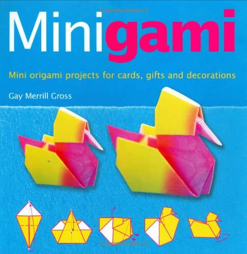 Minigami: Great Projects Using Tea Bag, Iris Folding And Modular Origami book cover