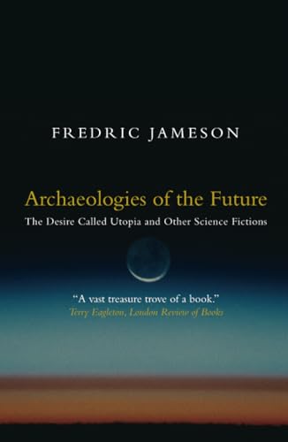 Archaeologies of the Future: The Desire Called Utopia and Other Science Fictions
