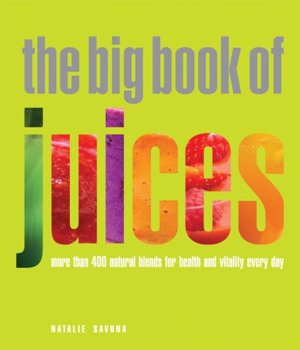 Big Book of Juices: More than 400 Natural Blends for Health and Vitality Every Day book cover