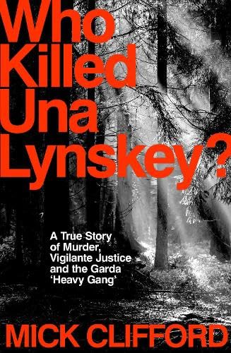 Read Who Killed Una Lynskey?: A True Story of Murder, Vigilante Justice and the Garda ‘Heavy Gang’
