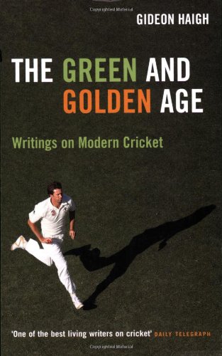 The Green and Golden Age Writings on Modern Cricket book cover