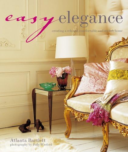 Read Easy Elegance: Creating a Relaxed, Comfortable and Stylish Home