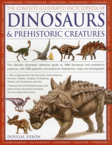 The Complete Illustrated Encyclopedia Of Dinosaurs & Prehistoric Creatures: The Ultimate Illustrated Reference Guide To More Than 1000 Dinosaurs And Prehistoric Creatures, With 2000 Specially Commissioned Watercolours, Maps And Photographs book cover
