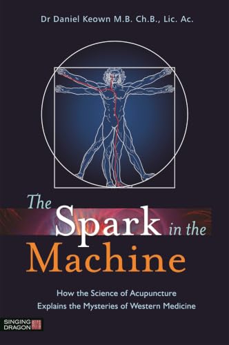 The Spark in the Machine: How the Science of Acupuncture Explains the Mysteries of Western Medicine book cover