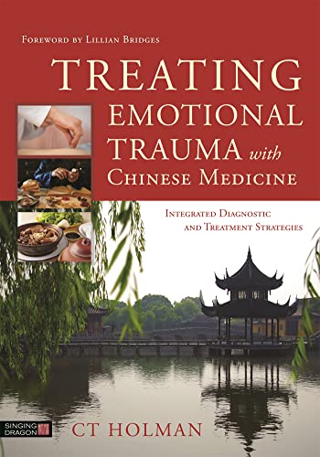Treating Emotional Trauma with Chinese Medicine: Integrated Diagnostic and Treatment Strategies book cover