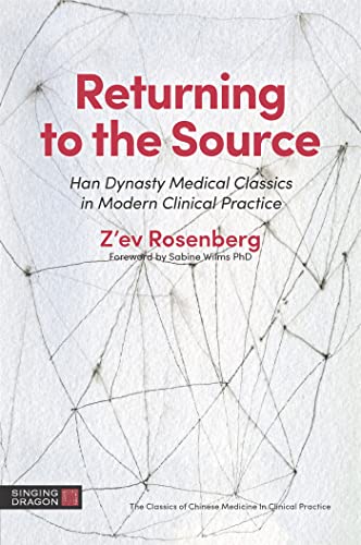Returning to the Source: Han Dynasty Medical Classics in Modern Clinical Practice book cover