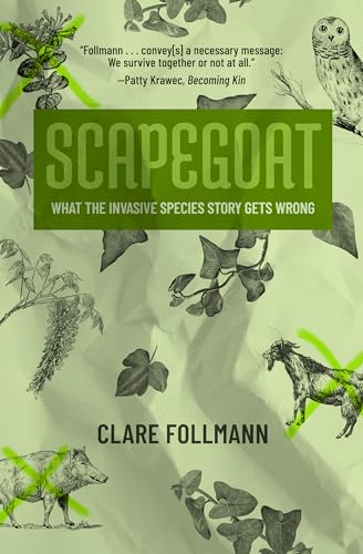 Read Scapegoat: What the Invasive Species Story Gets Wrong