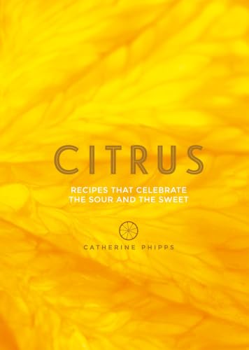 Citrus: 150 Recipes Celebrating the Sweet and the Sour book cover