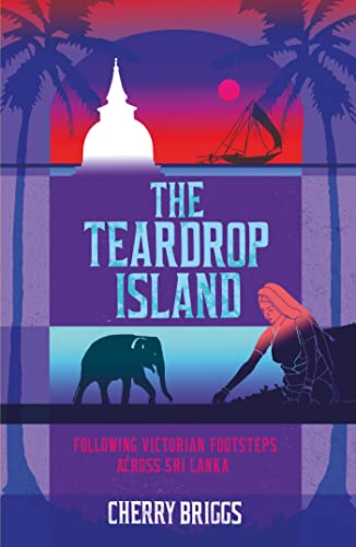 The Teardrop Island: Following Victorian Footsteps Across Sri Lanka book cover