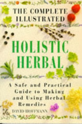 The Complete Illustrated Holistic Herbal: Safe and Practical Guide to Making and Using Herbal Remedies book cover