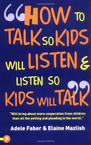 How to Talk So Kids Will Listen and Listen So Kids Will Talk