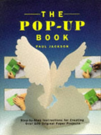 The Pop-Up Book: Step-By-Step Instructions for Creating Over 100 Original Paper Projects book cover