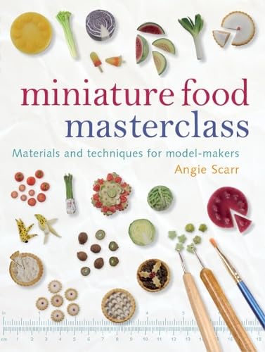 Miniature Food Masterclass: Materials and Techniques for Model-Makers book cover