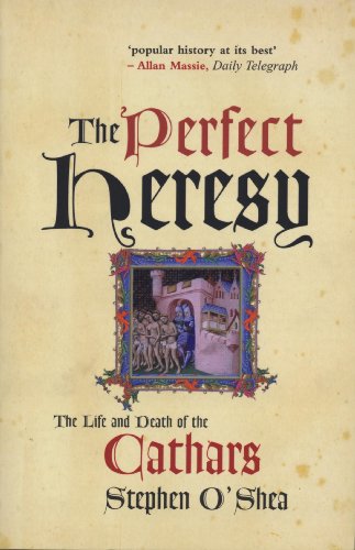 The Perfect Heresy: The Revolutionary Life and Spectacular Death of the Medieval Cathars book cover