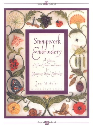 Stumpwork Embroidery: A Collection of Fruits, Flowers Insects for Contemporary Raised Embroidery book cover