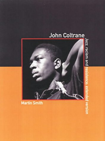 Read John Coltrane : Jazz, Racism and Resistence: The Extended Version