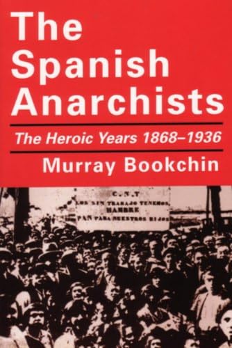 The Spanish Anarchists: The Heroic Years 1868-1936 book cover