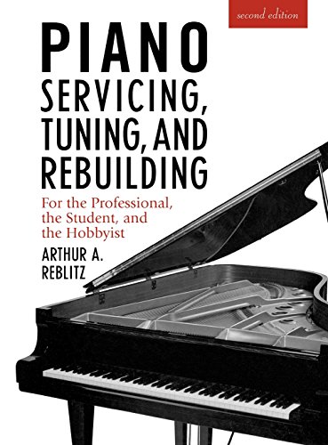 Piano Servicing, Tuning, and Rebuilding: For the Professional, the Student, and the Hobbyist book cover