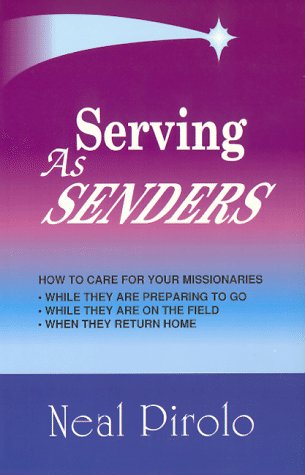 Read Serving As Senders: How to Care for Your Missionaries While They Are Preparing to Go, While They Are on the Field, When They Return Home