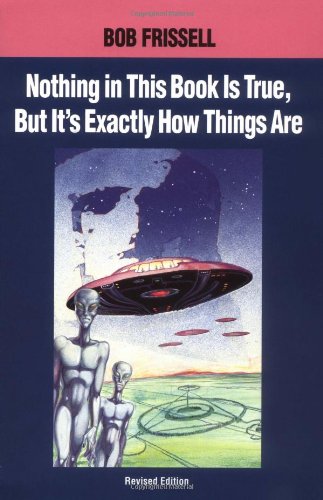 Nothing in This Book Is True, but It's Exactly How Things Are