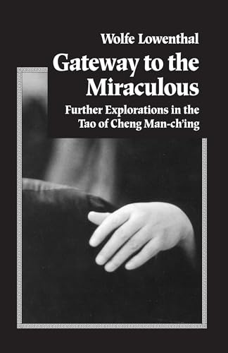 Gateway to the Miraculous: Further Explorations in the Tao of Cheng Man Ch'ing book cover