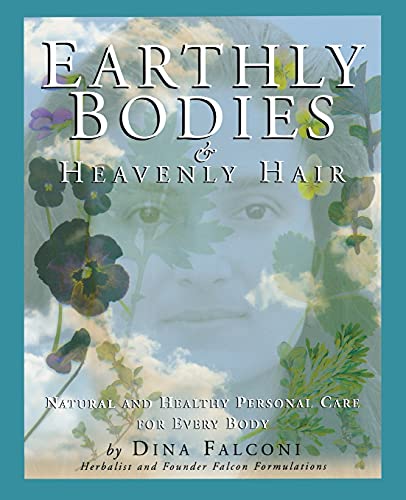 Earthly Bodies & Heavenly Hair: Natural and Healthy Bodycare for Every Body book cover