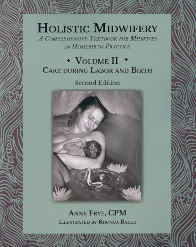 Holistic Midwifery: A Comprehensive Textbook for Midwives in Homebirth Practice, Vol. 2: Care of the Mother and Baby from the Onset of Labor Through the First Hours After Birth book cover
