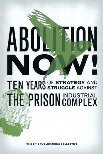 Abolition Now!: Ten Years of Strategy and Struggle Against the Prison Industrial Complex book cover