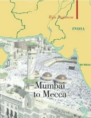 Mumbai To Mecca: A Pilgrimage to the Holy Sites of Islam