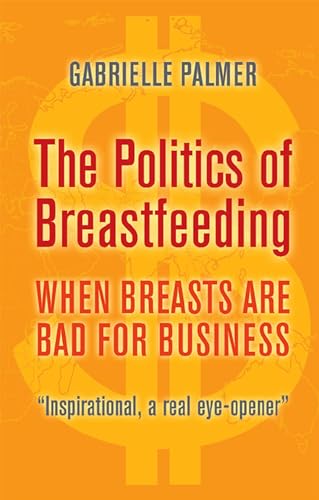 The Politics of Breastfeeding: When Breasts Are Bad for Business book cover
