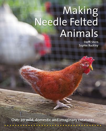 Making Needle-Felted Animals: Over 20 Wild, Domestic and Imaginary Creatures book cover