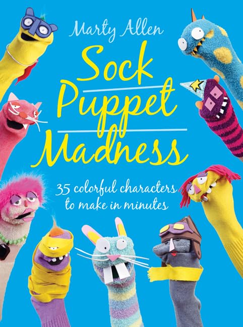 Sock Puppet Madness: 35 Colorful Characters to Make in Minutes book cover