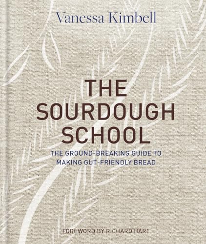 The Sourdough School: The Ground-Breaking Guide to Making Gut-Friendly Bread book cover