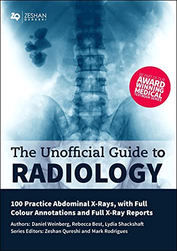 The Unofficial Guide to Radiology: 100 Practice Abdominal X Rays with Full Colour Annotations and Full X Ray Reports book cover