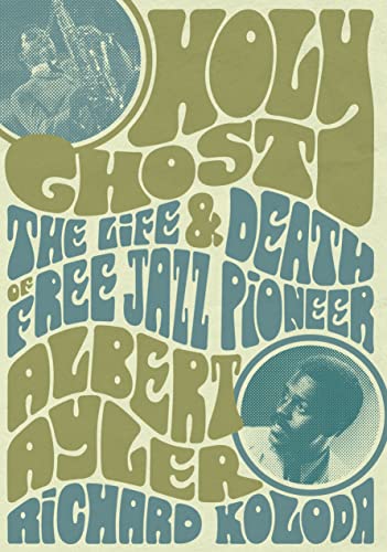 Read Holy Ghost: The Life And Death Of Free Jazz Pioneer Albert Ayler