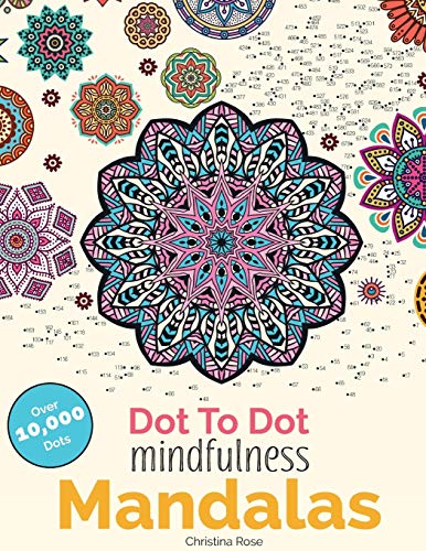 Dot to Dot Mindfulness Mandalas: Beautiful Anti-Stress Patterns to Complete & Colour book cover