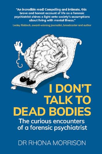 Read I Don't Talk to Dead Bodies: The Curious Encounters of a Forensic Psychiatrist