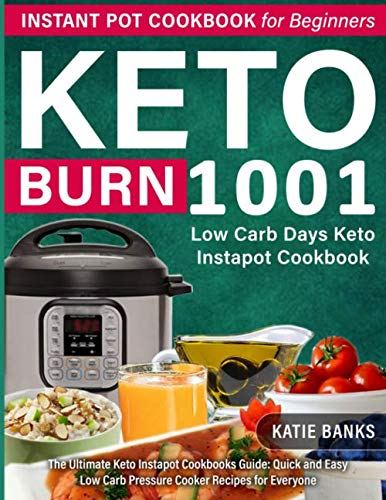 Keto Instant Pot Cookbook for Beginners: 1001 Burn Low Carb Days Keto Instapot Cookbook: The Ultimate Keto Instapot Cookbooks Guide: Quick and Easy Low Carb Pressure Cooker Recipes for Everyone book cover