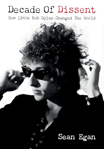 Decade Of Dissent: How 1960s Bob Dylan Changed The World