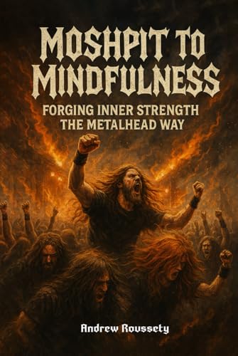 Read Moshpits To Mindfulness: Forging Inner Strength, The Metalhead Way