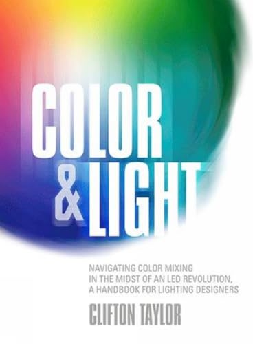 Color & Light: Navigating Color Mixing in the Midst of an Led Revolution, a Handbook for Lighting Designers book cover