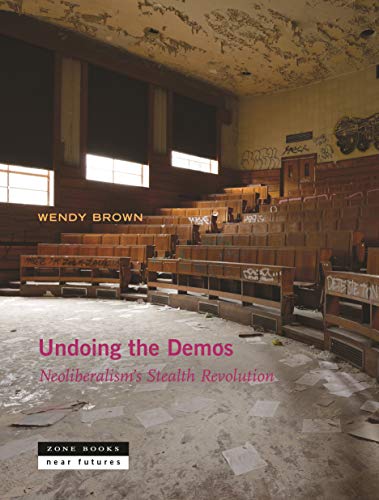 Undoing the Demos: Neoliberalism's Stealth Revolution book cover