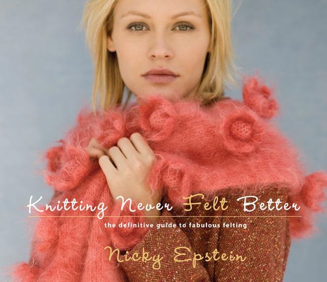 Knitting Never Felt Better: The Definitive Guide to Fabulous Felting book cover