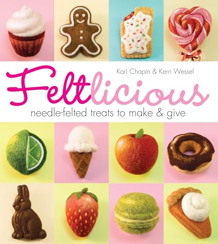 Feltlicious: Needle-Felted Treats to Make Give book cover