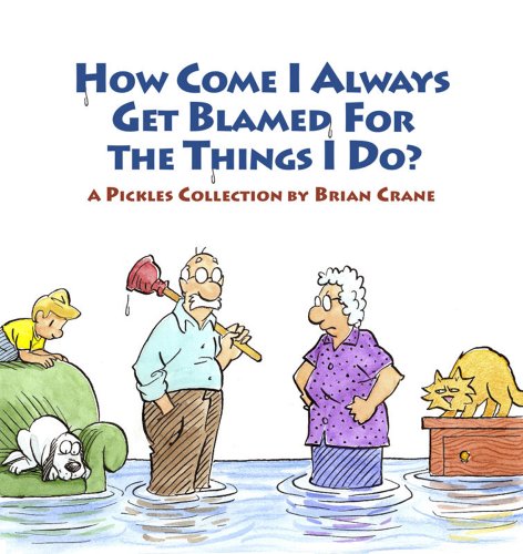 How Come I Always Get Blamed for the Things I Do?: A Pickles Collection book cover