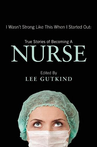 I Wasn't Strong Like This When I Started Out: True Stories of Becoming a Nurse book cover