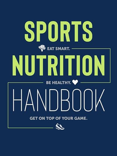 Sports Nutrition Handbook: Eat Smart. Be Healthy. Get On Top of Your Game. book cover