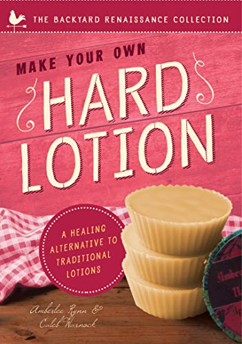 Make Your Own Hard Lotion: A Healing Alternative to Traditional Lotions book cover